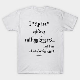 Sip Tea and Drop Cutting Zingers - black text T-Shirt